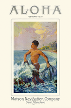Load image into Gallery viewer, Colorful illustration of a native island man holding a fishing net standing in the waves on a shore. Aloha, February 1921 is written at the top and Matson Navigation Company San Francisco written under the picture. The background is off-white.