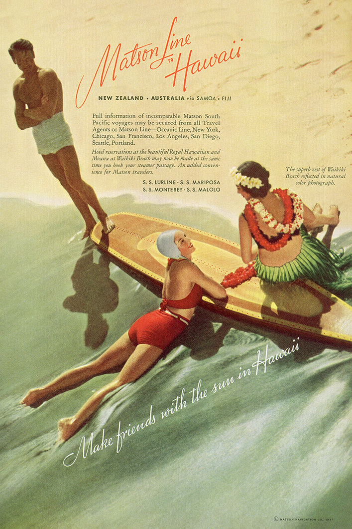 Matson Lines vintage Hawaii travel advertisement featuring a surfer in white swim shorts standing on the shoreline looking down at a woman wearing a red bathing suit and white bathing cap lying half in the water with her arms on a surfboard and looking at another woman dressed in a green grass skirt and red, yellow, and white flower leis around her neck and flowers in her hair who is sitting on the same surfboard.